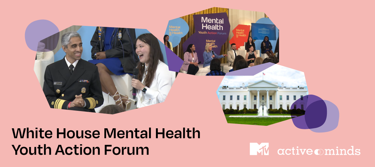 Collage of photos including Active Minds Speaker Diana Chao with Surgeon General Dr. Vivek H. Murthy, Dr. Jill Biden and Selena Gomez on stage with a group of young adult mental health leaders, and a photo of the White House. Text reads 