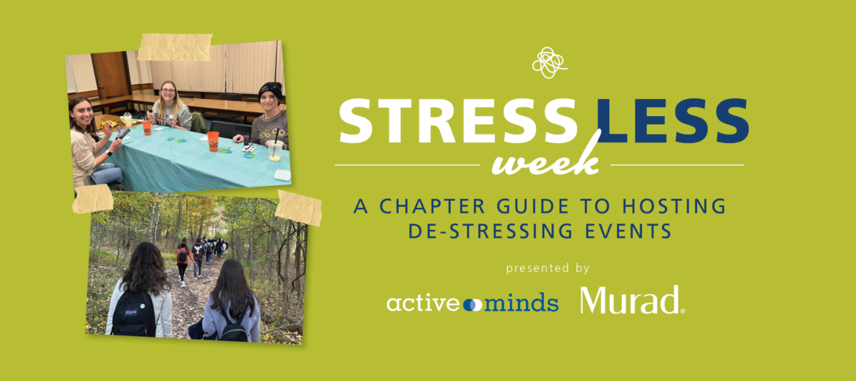 Photos from Active Minds chapters' Stress Less Week® events with text reading, 