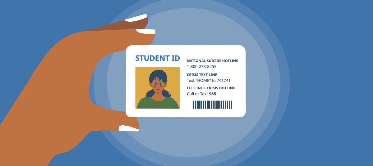 Illustrated image of a hand holding a Student ID card with the National Suicide Hotline, Crisis Textline, and 988 listed on it.